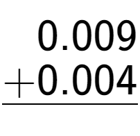 A LaTex expression showing \begin{aligned}0.009\hphantom{}\\[-0.5em]\underline{+0.004\hphantom{}}\end{aligned}\\