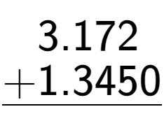 A LaTex expression showing \begin{aligned}3.172\hphantom{0}\\[-0.5em]\underline{+1.3450\hphantom{}}\end{aligned}\\