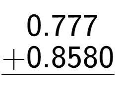 A LaTex expression showing \begin{aligned}0.777\hphantom{0}\\[-0.5em]\underline{+0.8580\hphantom{}}\end{aligned}\\