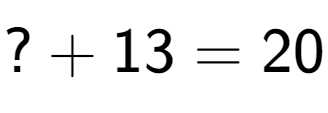 A LaTex expression showing ? + 13 = 20