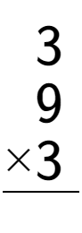 A LaTex expression showing \begin{aligned}3\hphantom{.}\\[-0.5em]9\hphantom{.}\\[-0.5em]\underline{ multiplied by 3\hphantom{.}}\end{aligned}\\