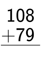 A LaTex expression showing \begin{aligned}108\hphantom{.}\\[-0.5em]\underline{+79\hphantom{.}}\end{aligned}\\