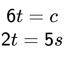 A LaTex expression showing 6t=c\\2t=5s