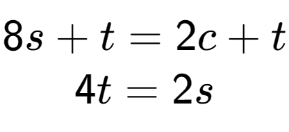 A LaTex expression showing 8s+t=2c+t\\4t=2s