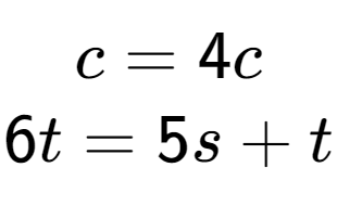 A LaTex expression showing c=4c\\6t=5s+t