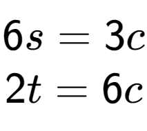 A LaTex expression showing 6s=3c\\2t=6c