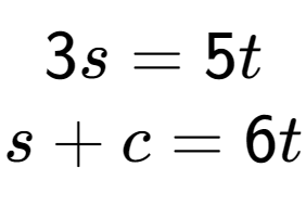 A LaTex expression showing 3s=5t\\s+c=6t