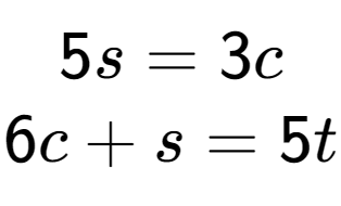 A LaTex expression showing 5s=3c\\6c+s=5t