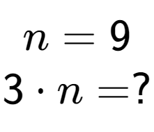 A LaTex expression showing n = 9\\3 times n = ?