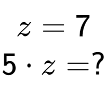 A LaTex expression showing z = 7\\5 times z = ?