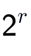 A LaTex expression showing 2 to the power of r