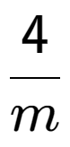 A LaTex expression showing 4 over m