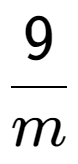 A LaTex expression showing 9 over m