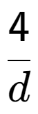 A LaTex expression showing 4 over d