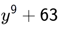 A LaTex expression showing y to the power of {9 } + 63