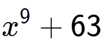 A LaTex expression showing x to the power of {9 } + 63