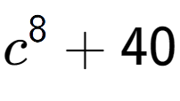 A LaTex expression showing c to the power of {8 } + 40