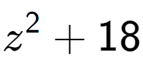A LaTex expression showing z to the power of {2 } + 18