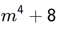 A LaTex expression showing m to the power of {4 } + 8