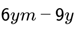 A LaTex expression showing 6ym - 9y