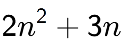 A LaTex expression showing 2n to the power of 2 + 3n
