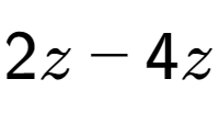 A LaTex expression showing 2z -4z