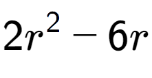 A LaTex expression showing 2r to the power of 2 - 6r