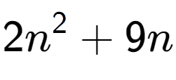 A LaTex expression showing 2n to the power of 2 + 9n