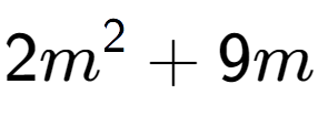 A LaTex expression showing 2m to the power of 2 + 9m