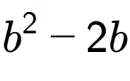 A LaTex expression showing b to the power of 2 - 2b