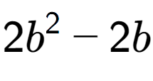 A LaTex expression showing 2b to the power of 2 - 2b
