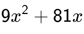 A LaTex expression showing 9x to the power of 2 + 81x