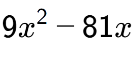 A LaTex expression showing 9x to the power of 2 - 81x