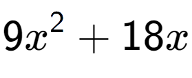 A LaTex expression showing 9x to the power of 2 + 18x