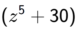 A LaTex expression showing (z to the power of {5 } + 30)