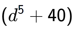 A LaTex expression showing (d to the power of {5 } + 40)