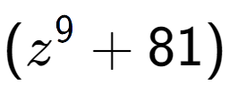 A LaTex expression showing (z to the power of {9 } + 81)