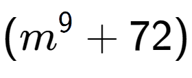 A LaTex expression showing (m to the power of {9 } + 72)