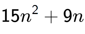 A LaTex expression showing 15n to the power of 2 + 9n