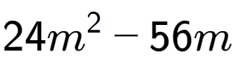 A LaTex expression showing 24m to the power of 2 - 56m