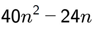 A LaTex expression showing 40n to the power of 2 - 24n