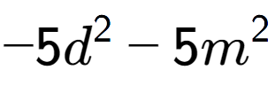 A LaTex expression showing -5d to the power of 2 - 5m to the power of 2