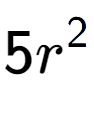 A LaTex expression showing 5r to the power of 2