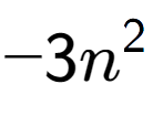 A LaTex expression showing -3n to the power of 2