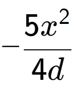 A LaTex expression showing -\frac{{5x to the power of 2 }}{{4d}}