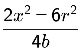 A LaTex expression showing \frac{{2x to the power of 2 - 6r to the power of 2 }}{{4b}}