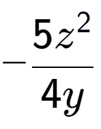 A LaTex expression showing -\frac{{5z to the power of 2 }}{{4y}}