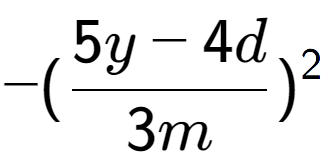 A LaTex expression showing -(\frac{{5y - 4d}}{{3m}}) to the power of 2