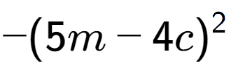 A LaTex expression showing -(5m - 4c) to the power of 2