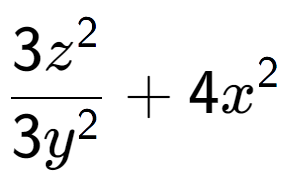 A LaTex expression showing \frac{{3z to the power of 2 }}{{3y to the power of 2 }} + 4x to the power of 2